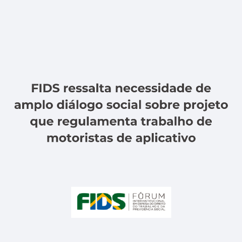 FIDS ressalta necessidade de amplo diálogo social sobre projeto que regulamenta trabalho de motoristas de aplicativo								